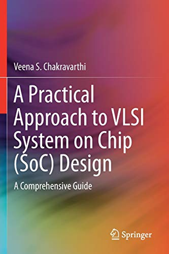 A Practical Approach to VLSI System on Chip (SoC) Design