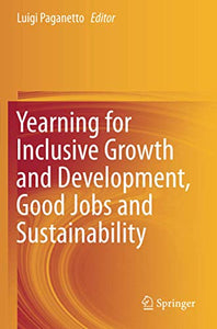 Yearning for Inclusive Growth and Development, Good Jobs and Sustainability