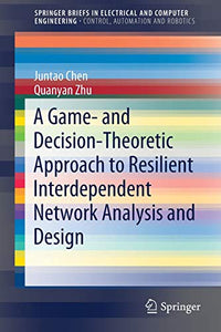 A Game- and Decision-Theoretic Approach to Resilient Interdependent Network Analysis and Design