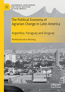 The Political Economy of Agrarian Change in Latin America