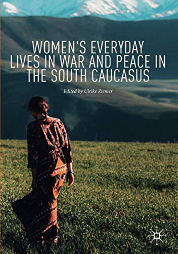 Women's Everyday Lives in War and Peace in the South Caucasus