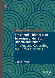 Presidential Rhetoric on Terrorism under Bush, Obama and Trump