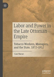 Labor and Power in the Late Ottoman Empire