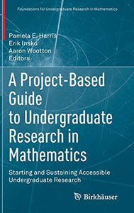 A Project-Based Guide to Undergraduate Research in Mathematics