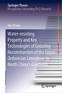 Water-resisting Property and Key Technologies of Grouting Reconstruction of the Upper Ordovician Limestone in North China’s Coalfields