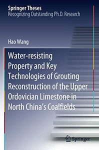 Water-resisting Property and Key Technologies of Grouting Reconstruction of the Upper Ordovician Limestone in North China’s Coalfields