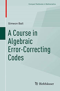 A Course in Algebraic Error-Correcting Codes