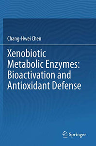 Xenobiotic Metabolic Enzymes: Bioactivation and Antioxidant Defense