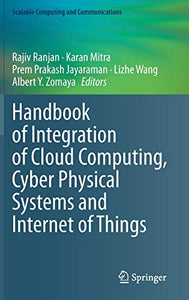 Handbook of Integration of Cloud Computing, Cyber Physical Systems and Internet of Things