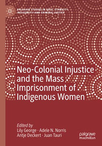 Neo-Colonial Injustice and the Mass Imprisonment of Indigenous Women