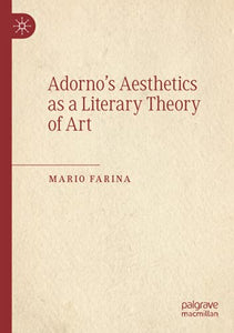 Adorno’s Aesthetics as a Literary Theory of Art