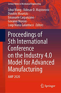 Proceedings of 5th International Conference on the Industry 4.0 Model for Advanced Manufacturing