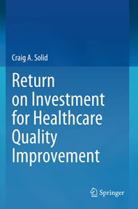 Return on Investment for Healthcare Quality Improvement