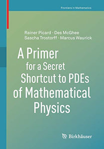 A Primer for a Secret Shortcut to PDEs of Mathematical Physics