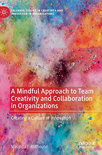 A Mindful Approach to Team Creativity and Collaboration in Organizations