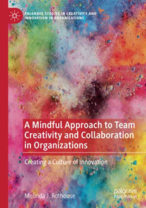 A Mindful Approach to Team Creativity and Collaboration in Organizations