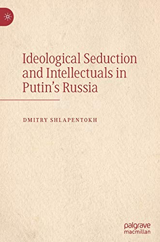 Ideological Seduction and Intellectuals in Putin's Russia