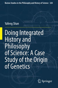 Doing Integrated History and Philosophy of Science: A Case Study of the Origin of Genetics