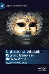 Shakespearean Adaptation, Race and Memory in the New World