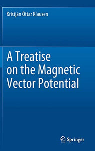 A Treatise on the Magnetic Vector Potential