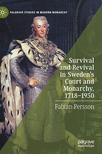 Survival and Revival in Sweden's Court and Monarchy, 1718–1930