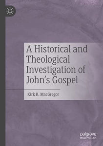 A Historical and Theological Investigation of John's Gospel