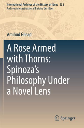 A Rose Armed with Thorns: Spinoza’s Philosophy Under a Novel Lens