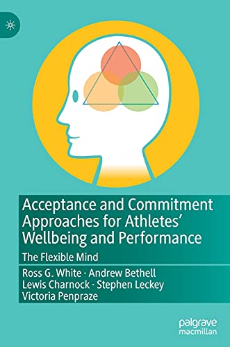 Acceptance and Commitment Approaches for Athletes’ Wellbeing and Performance