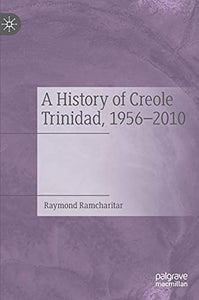 A History of Creole Trinidad, 1956-2010