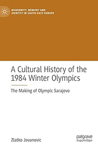 A Cultural History of the 1984 Winter Olympics