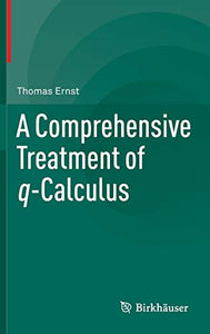 A Comprehensive Treatment of q-Calculus