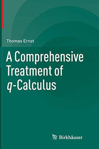 A Comprehensive Treatment of q-Calculus