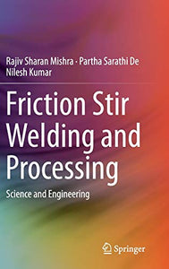 Friction Stir Welding and Processing