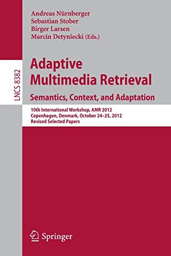 Adaptive Multimedia Retrieval: Semantics, Context, and Adaptation