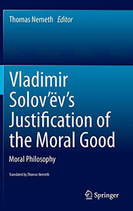 Vladimir Solov’ëv's Justification of the Moral Good