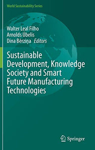 Sustainable Development, Knowledge Society and Smart Future Manufacturing Technologies