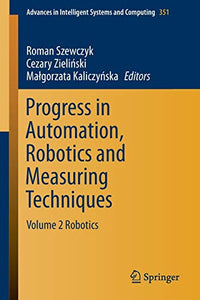 Progress in Automation, Robotics and Measuring Techniques