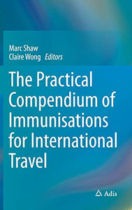 The Practical Compendium of Immunisations for International Travel