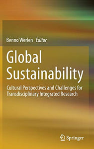 Global Sustainability, Cultural Perspectives and Challenges for Transdisciplinary Integrated Research