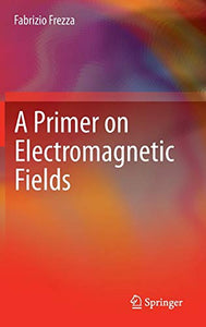 A Primer on Electromagnetic Fields