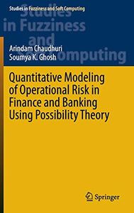 Quantitative Modeling of Operational Risk in Finance and Banking Using Possibility Theory