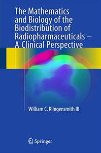 The Mathematics and Biology of the Biodistribution of Radiopharmaceuticals - A Clinical Perspective