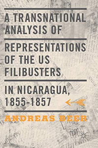 A Transnational Analysis of Representations of the US Filibusters in Nicaragua, 1855-1857