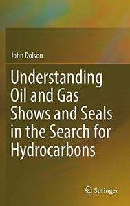 Understanding Oil and Gas Shows and Seals in the Search for Hydrocarbons