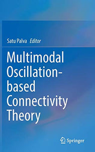 Multimodal Oscillation-based Connectivity Theory