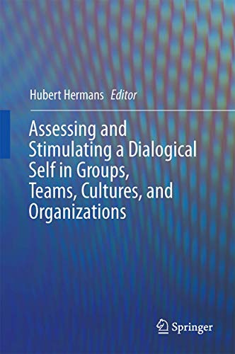 Assessing and Stimulating a Dialogical Self in Groups, Teams, Cultures, and Organizations