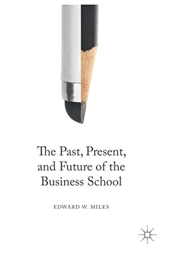 The Past, Present, and Future of the Business School