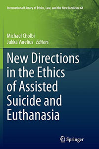 New Directions in the Ethics of Assisted Suicide and Euthanasia