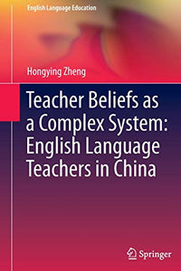 Teacher Beliefs as a Complex System: English Language Teachers in China