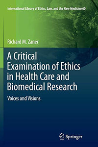 A Critical Examination of Ethics in Health Care and Biomedical Research